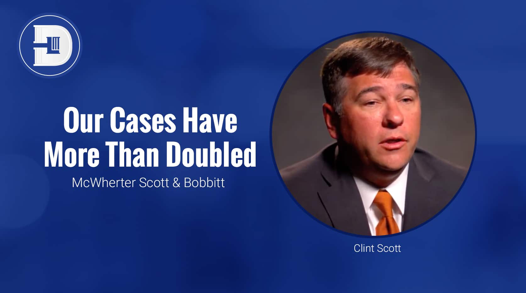 Our Cases Have More Than Doubled - Clint Scott